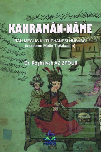 KAHRAMÂN-NÂME İRAN MECLİS KÜTÜPHANESİ NÜSHASI (İnceleme Metin Tıpkıbasım)